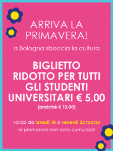Arriva la primavera! A Bologna sboccia la cultura: da lunedì 18 a venerdì 22 marzo biglietto ridotto per tutti gli studenti universitari €5,00 anziché €13,00.